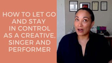 How to let go and stay in control as a singer, creative and performer